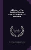 A History of the Parish of Trinity Church in the City of New York