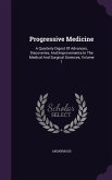 Progressive Medicine: A Quarterly Digest of Advances, Discoveries, and Improvements in the Medical and Surgical Sciences, Volume 1