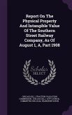 Report On The Physical Property And Intangible Value Of The Southern Street Railway Company, As Of August 1, A, Part 1908