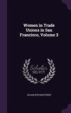 Women in Trade Unions in San Francisco, Volume 3 - Matthews, Lillian Ruth
