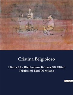 L Italia E La Rivoluzione Italiana Gli Ultimi Tristissimi Fatti Di Milano - Belgioioso, Cristina