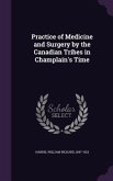 Practice of Medicine and Surgery by the Canadian Tribes in Champlain's Time