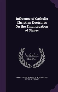 Influence of Catholic Christian Doctrines On the Emancipation of Slaves Cover Influence of Catholic Christian Doctrines On the Emancipation of Slaves