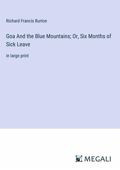 Goa And the Blue Mountains; Or, Six Months of Sick Leave - Burton, Richard Francis