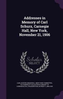 Addresses in Memory of Carl Schurz, Carnegie Hall, New York, November 21, 1906 - Dlc, Ya Pamphlet Collection; Washington, Booker T