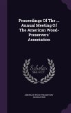 Proceedings Of The ... Annual Meeting Of The American Wood- Preservers' Association