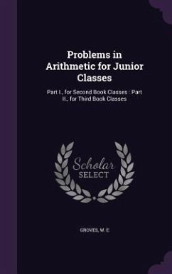 Problems in Arithmetic for Junior Classes - Groves, W E
