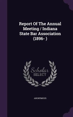 Report of the Annual Meeting / Indiana State Bar Association (1896- ) - Anonymous