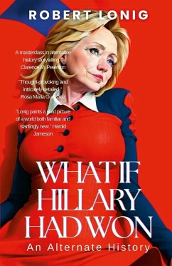 What If Hillary Had Won? An Alternate History - Lonig, Robert