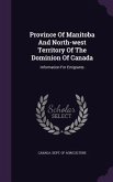 Province of Manitoba and North-West Territory of the Dominion of Canada: Information for Emigrants