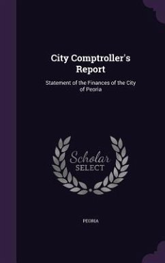 City Comptroller's Report: Statement of the Finances of the City of Peoria - Peoria