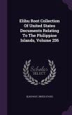 Elihu Root Collection of United States Documents Relating to the Philippine Islands, Volume 256