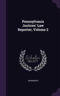 Pennsylvania Justices' Law Reporter, Volume 2 - Anonymous