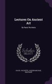 Lectures on Ancient Art: By Raoul Rochette