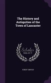 The History and Antiquities of the Town of Lancaster