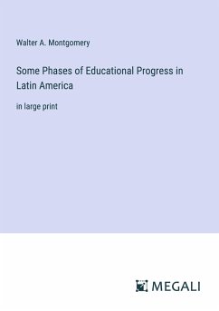 Some Phases of Educational Progress in Latin America - Montgomery, Walter A.