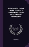 Introductions To The Twelve Volumes Of The Mermaid Edition Of Elizabethan Playwrights