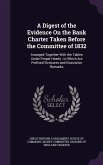 A Digest of the Evidence on the Bank Charter Taken Before the Committee of 1832: Arranged Together with the Tables Under Proper Heads; To Which Are