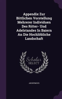 Cover Appendix Zur Bittlichen Vorstellung Mehrerer Individuen Des Ritter- Und Adelstandes in Baiern an Die Hochlobliche Landschaft