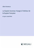 La Guyane inconnue; Voyage à l'intérieur de la Guyane Française