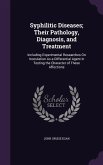 Syphilitic Diseases; Their Pathology, Diagnosis, and Treatment: Including Experimental Researches on Inoculation as a Differential Agent in Testing th