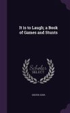It Is to Laugh; A Book of Games and Stunts