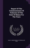 Report of the Commissioners of Fisheries of the State of Maine for the Years