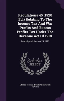 Regulations 45 (1920 Ed.) Relating To The Income Tax And War Profits And Excess Profits Tax Under The Revenue Act Of 1918