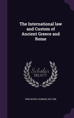 The International law and Custom of Ancient Greece and Rome - Phillipson, Coleman
