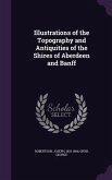 Illustrations of the Topography and Antiquities of the Shires of Aberdeen and Banff