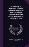 In Memory of Edmund Clarence Stedman; a Meeting Held at Carnegie Lyceum, New York, on the Afternoon of January 13, 1909