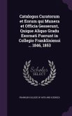 Catalogus Curatorum Et Eorum Qui Munera Et Officia Gesserunt, Quique Aliquo Gradu Exornati Fuerunt in Collegio Frankliniensi ... 1846, 1853