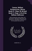 Caesar, Bellum Britannicum, (Being Book IV. Chap. 20-38 and Book V. Chap. 1-23 of the Bellum Gallicum): With Introducation, Notes, Maps, and Illustrat