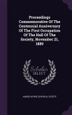 Proceedings Commemorative Of The Centennial Anniversary Of The First Occupation Of The Hall Of The Society, November 21, 1889