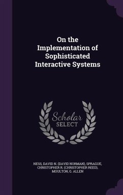 On the Implementation of Sophisticated Interactive Systems - Ness, David N.; Sprague, Christopher R.; Moulton, G. Allen