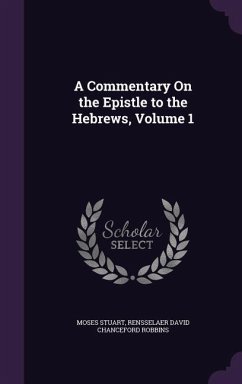 A Commentary on the Epistle to the Hebrews, Volume 1 - Stuart, Moses; Robbins, Rensselaer David Chanceford