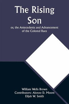 The Rising Son; or, the Antecedents and Advancement of the Colored Race - Moore, William Wells; Smith, Elijah W.