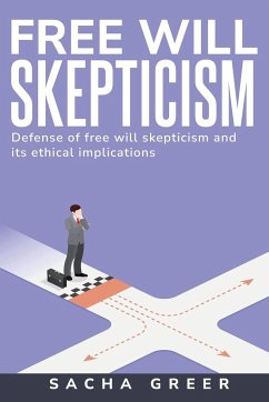 Defense of Free Will Skepticism and Its Ethical Implications - Greer, Sacha