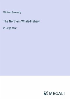 The Northern Whale-Fishery - Scoresby, William