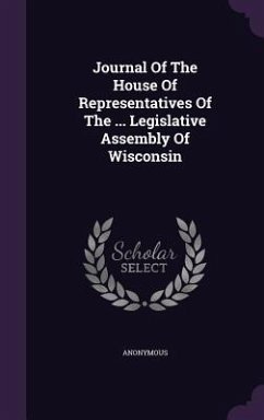 Journal of the House of Representatives of the ... Legislative Assembly of Wisconsin - Anonymous