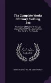 The Complete Works of Henry Fielding, Esq: The History of the Life of the Late MR.Jonathan Wild and a Journey from This World to the Next, &C