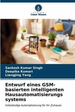 Entwurf eines GSM-basierten intelligenten Hausautomatisierungs systems - Singh, Santosh Kumar;Kumari, Deepika;Yang, Liangjing