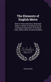 The Elements of English Metre: Both in Prose and Verse, Illustrated Under a Variety of Examples, by the Analogous Proportions of Annexed Lines, and b