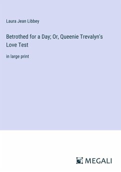 Betrothed for a Day; Or, Queenie Trevalyn's Love Test - Libbey, Laura Jean
