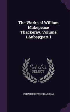 The Works of William Makepeace Thackeray, Volume 1, Part 1 - Thackeray, William Makepeace