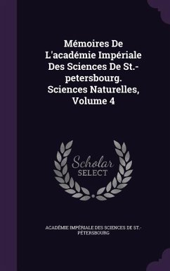 Memoires de L'Academie Imperiale Des Sciences de St.-Petersbourg. Sciences Naturelles, Volume 4