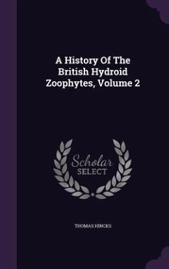 A History of the British Hydroid Zoophytes, Volume 2 - Hincks, Thomas