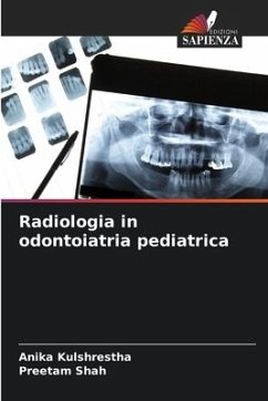 Radiologia in odontoiatria pediatrica - Kulshrestha, Anika;Shah, Preetam