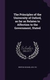 The Principles of the University of Oxford, as far as Relates to Affection to the Government, Stated