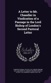 A Letter to Mr. Chandler in Vindication of a Passage in the Lord Bishop of London's Second Pastoral Letter